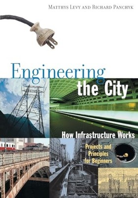 Engineering the City: How Infrastructure Works, Projects and Principles for ...