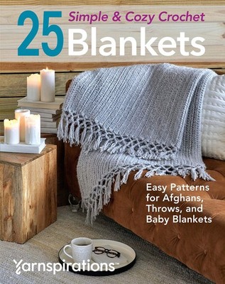 25 Simple & Cozy Crochet Blankets: Easy Patterns for Afghans, Throws, and Ba...