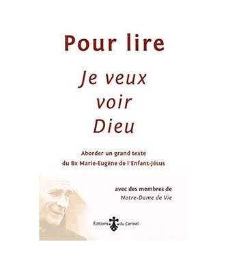 Pour lire je veux voir Dieu: Aborder un grand texte du Père Marie-Eugène de l'