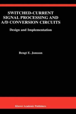 Switched-Current Signal Processing and A/D Conversion Circuits: Design and I...