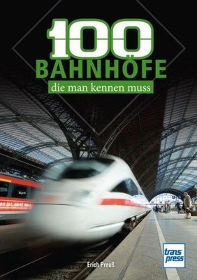 Preuß, Erich: 100 Bahnhöfe, die man kennen muss - PORTOFREI -