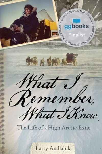 Larry Audlaluk / What I Remember, What I Know9781772272376-image