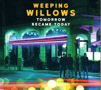 CD Weeping Willows, Tomorrow Became Today, NEU, 2016