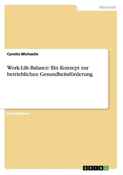 Work-Life-Balance: Ein Konzept Zur Betrieblichen GesundheitsföRderung Carolin Mi-image