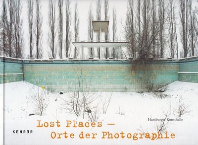 Lost places - Orte der Photographie : [anlässlich der Ausstellung ''Lost Places -