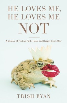 He Loves Me, He Loves Me Not: A Memoir ..., Ryan, Trish