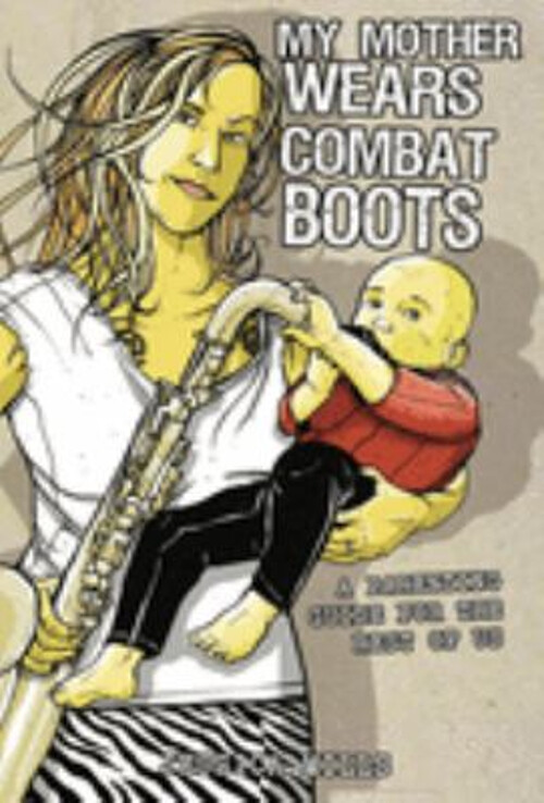 My Mother Wears Combat Boots: A Revolutionary Parenting Guide for Modern Families
