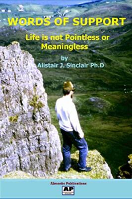 Words of Support: Life is not Pointless or Meaningless by Alistair J Sinclair...
