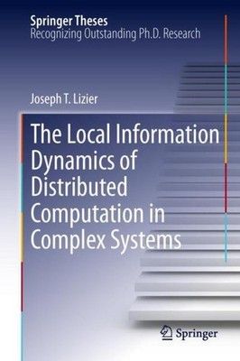 The Local Information Dynamics of Distributed Computation in Complex Systems Jos