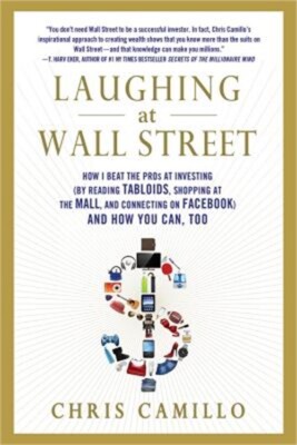 Laughing at Wall Street: How I Beat the Pros at Investing (by Reading Tabloids,