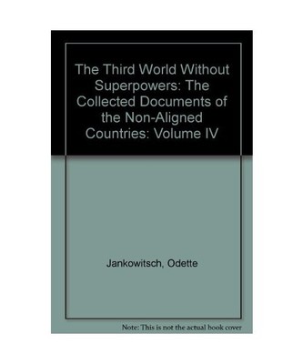 The Third World Without Superpowers: The Collected Documents of the Non-Aligned 