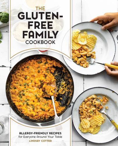 Gluten-Free Family Cookbook : Allergy-Friendly Recipes for Everyone Around ...