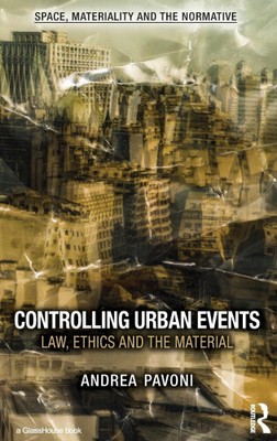 Controlling Urban Events: Law, Ethics and the Material by Pavoni, Andrea