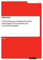 Untersuchung Von Michel Foucaults Vorlesungen Zur Geschichte Der Gouvernementali