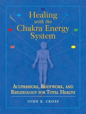 Healing with the Chakra Energy System: Acupressure,  by John R. Cross PAPERBACK