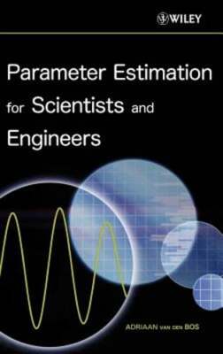 Parameter Estimation for Scientists and Engineers by Adriaan Van Den Bos: New