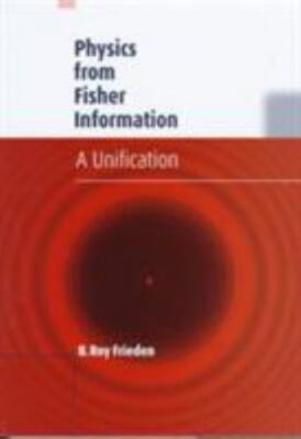 Physics from Fisher Information: A Unification, Frieden, B. Roy, 9780521631679