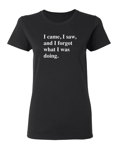 I Forgot What I Was Doing Sarcastic Novelty Graphics Funny Womens T-Shirt