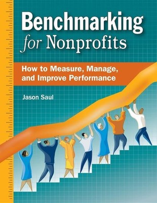 Benchmarking For Nonprofits : How To Measure, Manage, And Improve Performance...