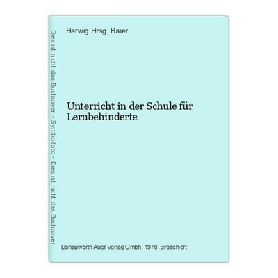 Unterricht in der Schule für Lernbehinderte Hrsg. Baier, Herwig.: