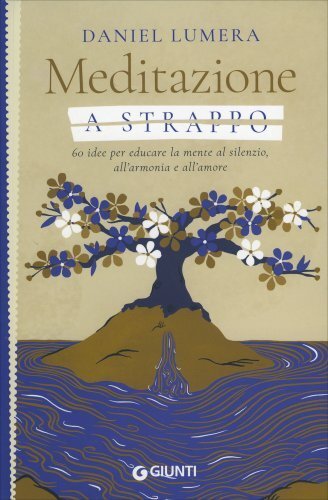 Libri Daniel Lumera - Meditazione A Strappo. 60 Idee Per Educare La Mente Al Sil - Immagine 4
