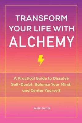 Transform Your Life with Alchemy: A Practical Guide to Dissolve Self - VERY GOOD