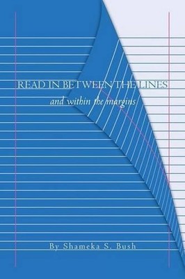 Read in Between the Lines: And Within the Margins by Shameka S. Bush (English) P