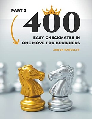 400 Easy Checkmates in One Move for Beginners, Part 2 ( -  NEW Andon Rangelov 20