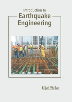 Introduction to Earthquake Engineering by Elijah Walker: New