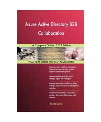 Azure Active Directory B2B Collaboration A Complete Guide - 2019 Edition, Gerard