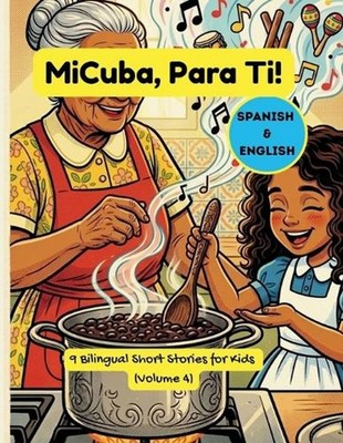 MiCuba, ParaTi! Vol. 4: 9 Cuentos Biling?es sobre la Familia, la Cultura y Crece