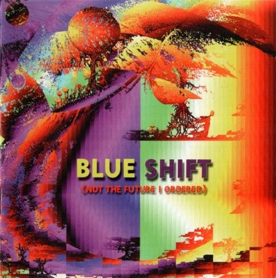 Blue Shift - Not the Future I Ordered             (neu)°