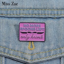 NO MORE SPOONS LEFT Only Knives Enamel Pins Custom Spoon Theory Brooches Lapel B