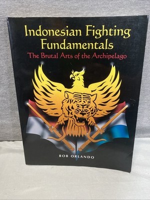 Indonesian Fighting Fundamentals: The Brutal Arts Of The Archipelago, Orlando, B