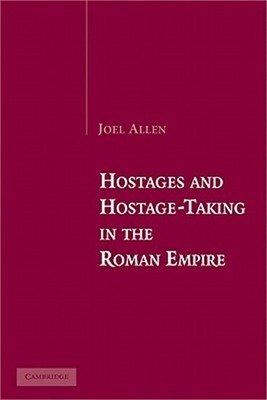 Hostages and Hostage-Taking in the Roman Empire (Paperback or Softback)