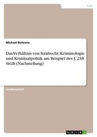 Das VerhäLtnis Von Strafrecht, Kriminologie Und Kriminalpolitik Am Beispiel Des