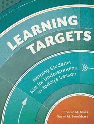Learning Targets: Helping Students Aim for Understanding in Today's Lesson by C