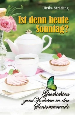 Ist denn heute Sonntag | Geschichten zum Vorlesen in der Seniorenrunde | Buch