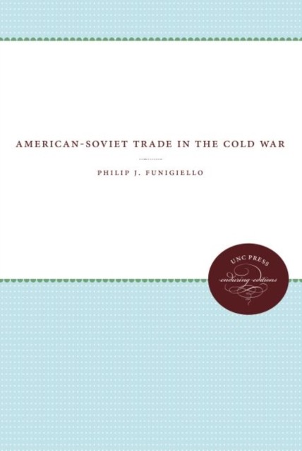 AmericanSoviet Trade in the Cold War by Philip J. Funigiello PAPERBACK