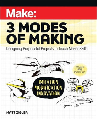 Matt Zigler Make: Three Modes of Making (Paperback)