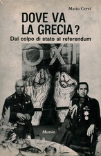 Dove va la Grecia? - Mario Cervi (U. Mursia  e C.) [1968]