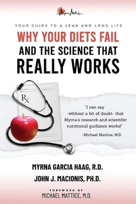 Why Your Diets Fail and the Science that Really Works by Myrna Garcia Haag R.D.