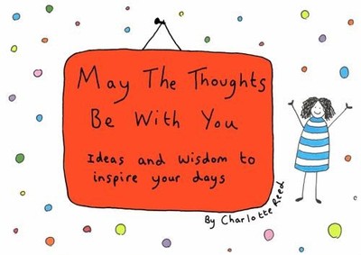 May the Thoughts Be with You : Ideas and Wisdom to Inspire Your D