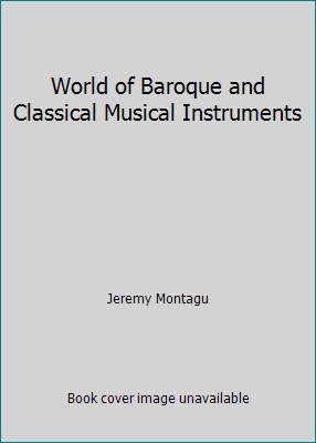 World of Baroque and Classical Musical Instruments by Jeremy Montagu