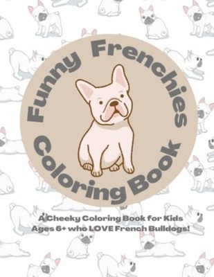 Funny Frenchies Coloring Book A Cheeky French Bulldog C - Paperback NEW CORAFIN