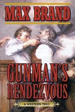 Gunman's Rendezvous: A Western Trio by Brand, Max