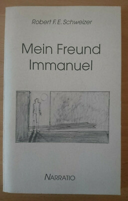 Robert F. E. Schweizer: Mein Freund Immanuel (Narratio 1997)