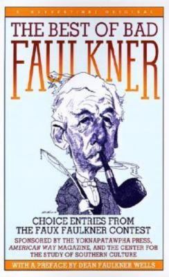 Best of Bad Faulkner : Choice Entries from the Faux Faulkner Contest by Dean...