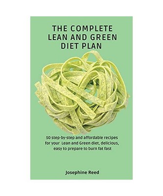 The Complete Lean and Green Diet Plan: 50 step-by-step and affordable recipes fo