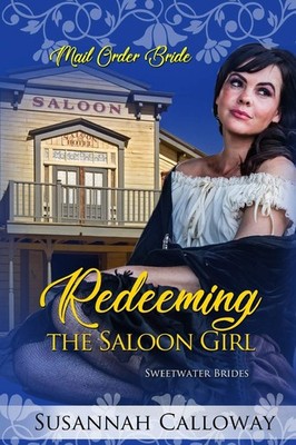 Mail Order Bride Buch: Redeeming the Saloon Girl, Sweetwater Brides